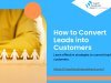 How to Convert Leads into Customers: A Comprehensive Guide