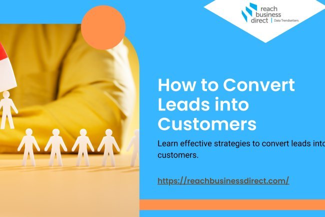 How to Convert Leads into Customers: A Comprehensive Guide
